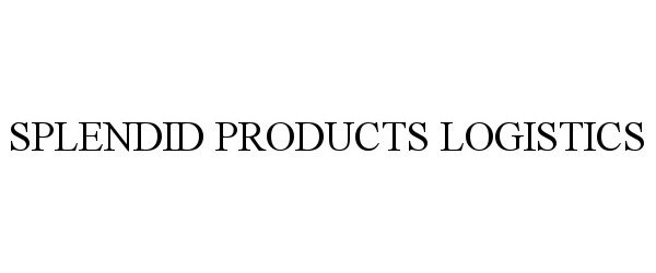 Trademark Logo SPLENDID PRODUCTS LOGISTICS
