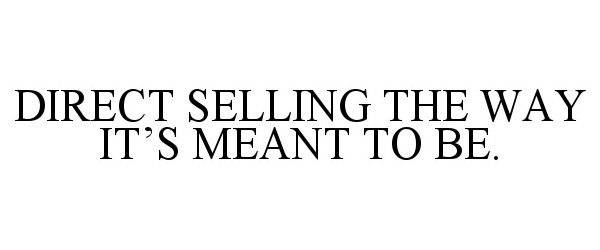  DIRECT SELLING THE WAY IT'S MEANT TO BE.