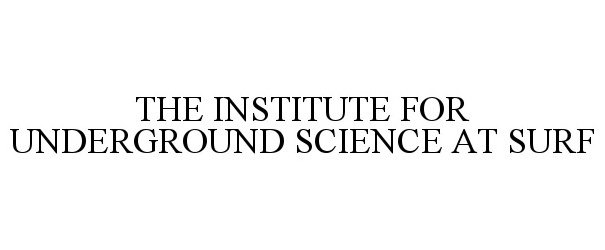  THE INSTITUTE FOR UNDERGROUND SCIENCE AT SURF