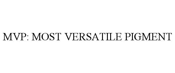 Trademark Logo MVP: MOST VERSATILE PIGMENT