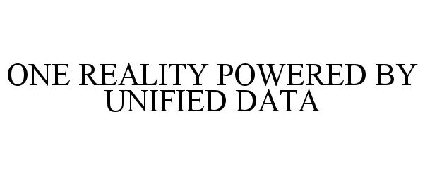  ONE REALITY POWERED BY UNIFIED DATA