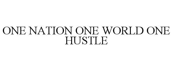  ONE NATION ONE WORLD ONE HUSTLE