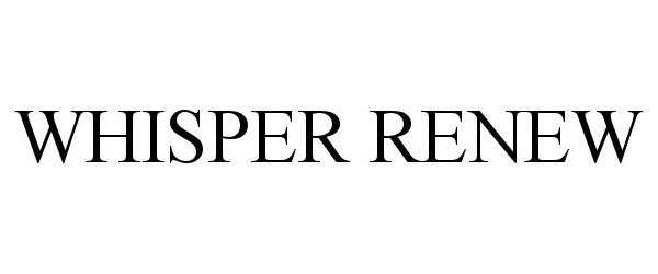 Trademark Logo WHISPER RENEW