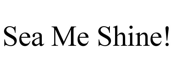 Trademark Logo SEA ME SHINE!