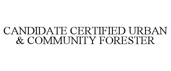  CANDIDATE CERTIFIED URBAN &amp; COMMUNITY FORESTER