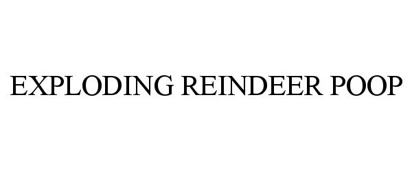 Trademark Logo EXPLODING REINDEER POOP