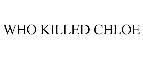  WHO KILLED CHLOE