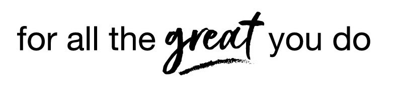 Trademark Logo FOR ALL THE GREAT YOU DO