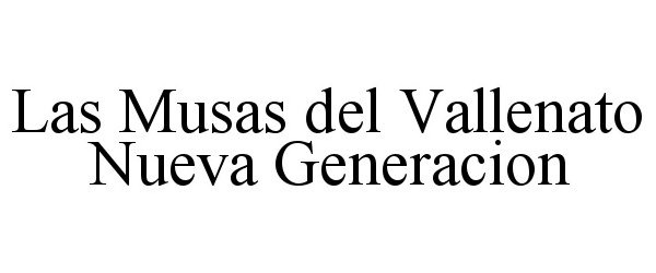 Trademark Logo LAS MUSAS DEL VALLENATO NUEVA GENERACION
