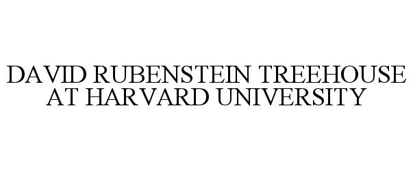 Trademark Logo DAVID RUBENSTEIN TREEHOUSE AT HARVARD UNIVERSITY