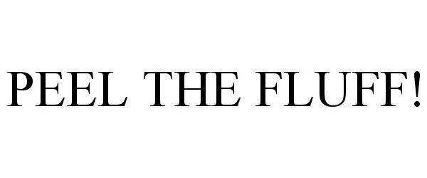 Trademark Logo PEEL THE FLUFF!