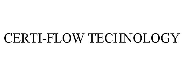 Trademark Logo CERTI-FLOW TECHNOLOGY