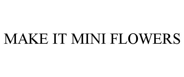Trademark Logo MAKE IT MINI FLOWERS