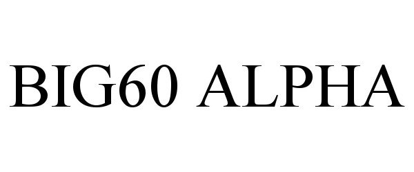 Trademark Logo BIG60 ALPHA