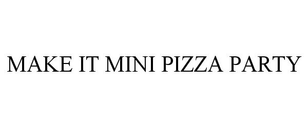  MAKE IT MINI PIZZA PARTY
