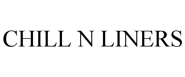 Trademark Logo CHILL N LINERS