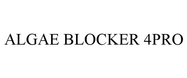 Trademark Logo ALGAE BLOCKER 4PRO