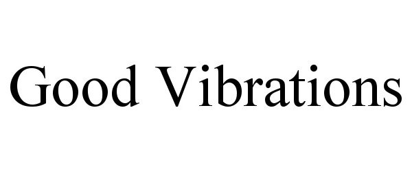 Trademark Logo GOOD VIBRATIONS