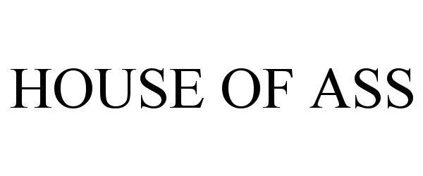  HOUSE OF ASS