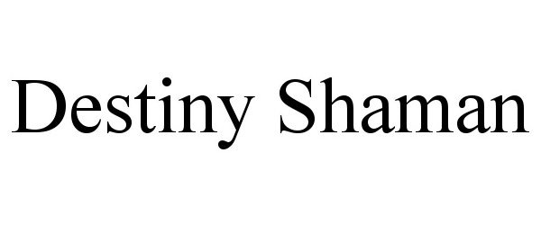 Trademark Logo DESTINY SHAMAN
