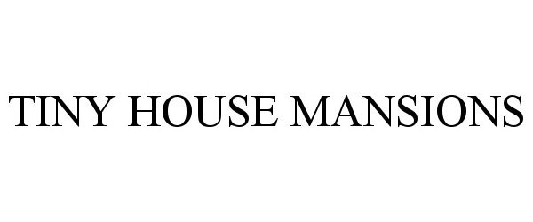Trademark Logo TINY HOUSE MANSIONS