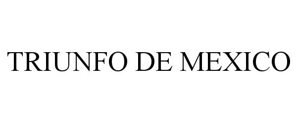 Trademark Logo TRIUNFO DE MEXICO