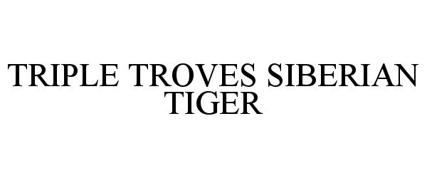  TRIPLE TROVES SIBERIAN TIGER