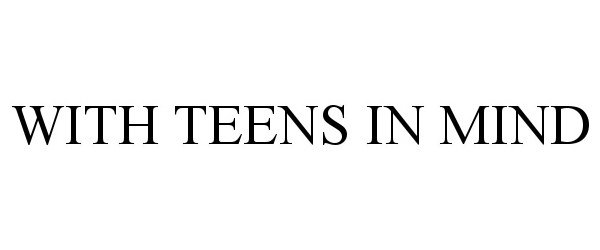  WITH TEENS IN MIND