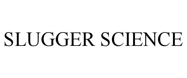 Trademark Logo SLUGGER SCIENCE