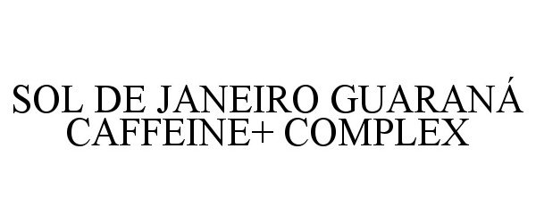 Trademark Logo SOL DE JANEIRO GUARANÃ CAFFEINE+ COMPLEX