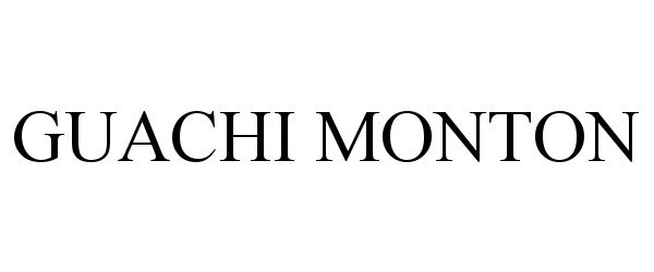 Trademark Logo GUACHI MONTON