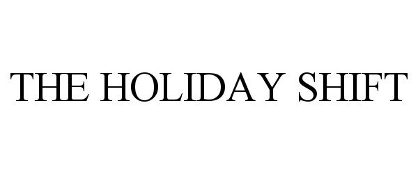 Trademark Logo THE HOLIDAY SHIFT