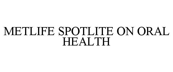  METLIFE SPOTLITE ON ORAL HEALTH