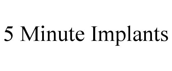 Trademark Logo 5 MINUTE IMPLANTS