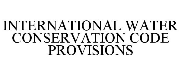 Trademark Logo INTERNATIONAL WATER CONSERVATION CODE PROVISIONS
