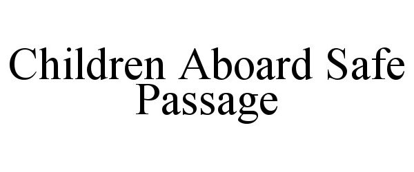 Trademark Logo CHILDREN ABOARD SAFE PASSAGE