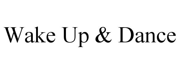 Trademark Logo WAKE UP &amp; DANCE