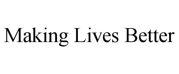 Trademark Logo MAKING LIVES BETTER