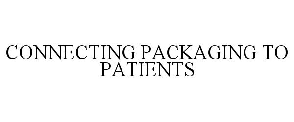 Trademark Logo CONNECTING PACKAGING TO PATIENTS