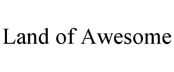 Trademark Logo LAND OF AWESOME