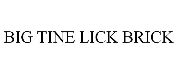 Trademark Logo BIG TINE LICK BRICK