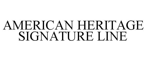 Trademark Logo AMERICAN HERITAGE SIGNATURE LINE