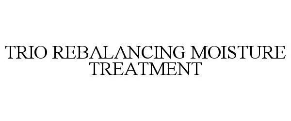 Trademark Logo TRIO REBALANCING MOISTURE TREATMENT