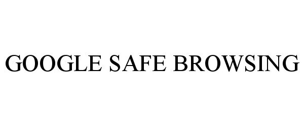 Trademark Logo GOOGLE SAFE BROWSING