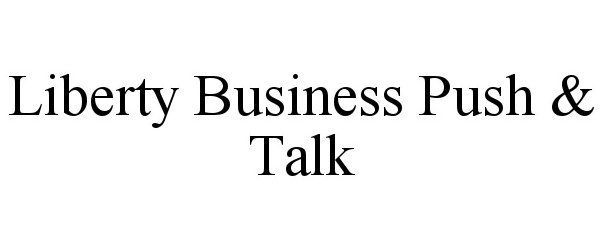  LIBERTY BUSINESS PUSH &amp; TALK