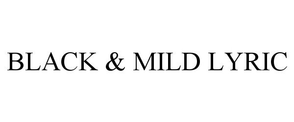  BLACK &amp; MILD LYRIC