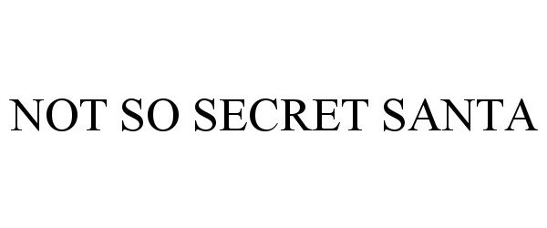 Trademark Logo NOT SO SECRET SANTA
