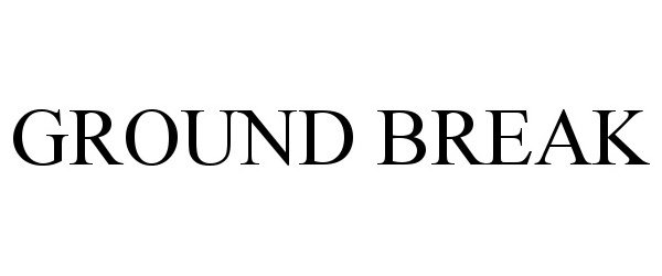 Trademark Logo GROUND BREAK