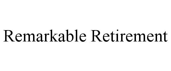 Trademark Logo REMARKABLE RETIREMENT