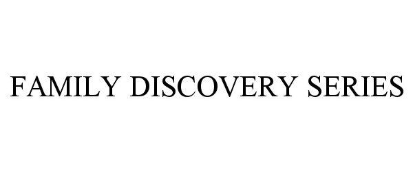  FAMILY DISCOVERY SERIES